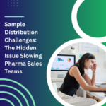 Sample Distribution Challenges: The Hidden Issue Slowing Pharma Sales Teams